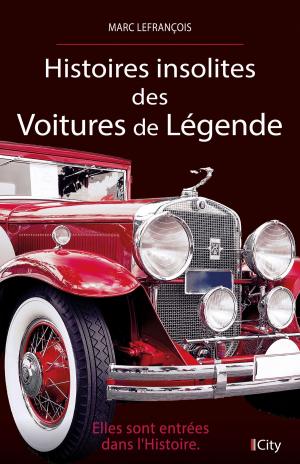 Cover of the book Histoires insolites des voitures de légende by Laëtitia de Zelles