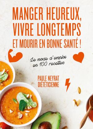 Cover of the book Manger heureux, vivre longtemps et mourir en bonne santé by Joel Robuchon