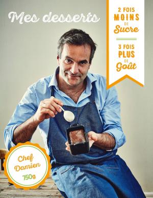 Cover of the book Mes desserts - 2 fois - de sucre, 3 fois + de goût by Julie Andrieu