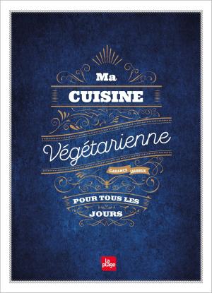 Cover of the book Ma cuisine végétarienne pour tous les jours - Edition Premium by Clémence Catz