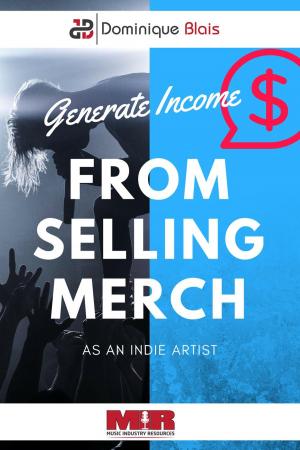 Cover of the book Generate Income From Selling Merch As An Indie Artist by C Michael Brae