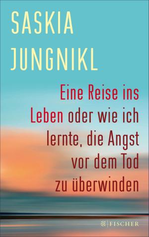 Cover of the book Eine ​Reise ins Leben oder wie ich lernte​,​ die Angst vor dem Tod zu überwinden by 