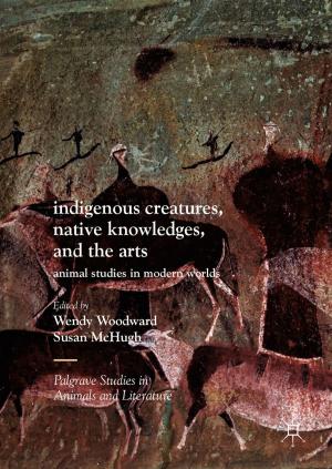 Cover of the book Indigenous Creatures, Native Knowledges, and the Arts by Anthony Barrow, JDEE Cooper, Tracey 