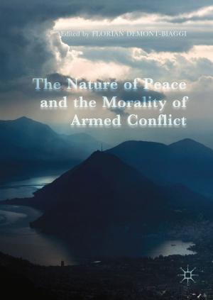 Cover of the book The Nature of Peace and the Morality of Armed Conflict by Alexander Hütter, René Riedl