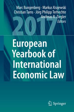Cover of the book European Yearbook of International Economic Law 2017 by Idalia Flores De La Mota, Antoni Guasch, Miguel Mujica Mota, Miquel Angel Piera