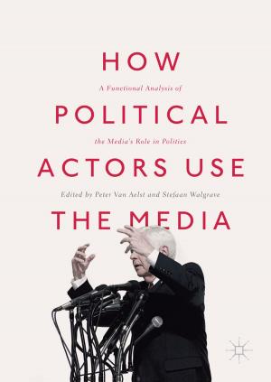Cover of the book How Political Actors Use the Media by Gerald C. Liu