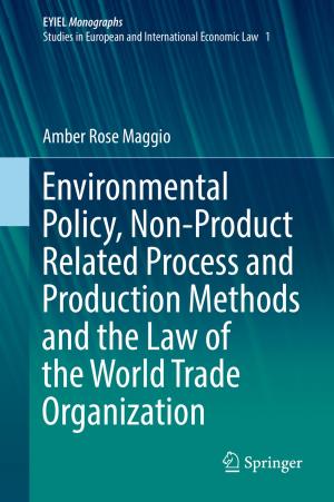 Cover of the book Environmental Policy, Non-Product Related Process and Production Methods and the Law of the World Trade Organization by Marianne Riddervold