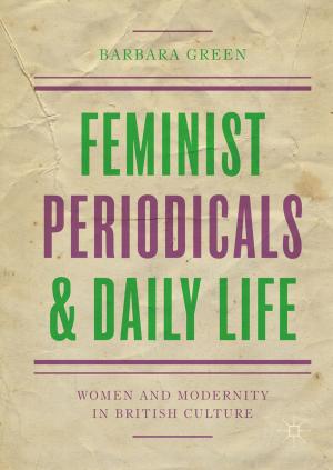 Cover of the book Feminist Periodicals and Daily Life by Dhivya Nagaraj, Siddhartha Duggirala, Anupama Raman, Pethuru Raj