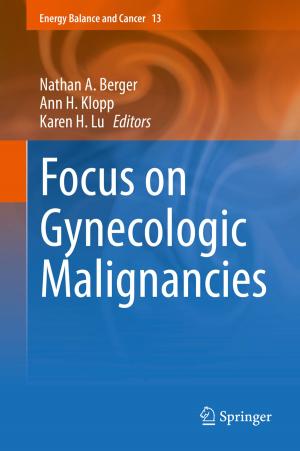Cover of the book Focus on Gynecologic Malignancies by Richard Bertram, Wondimu Teka, Theodore Vo, Martin Wechselberger, Vivien Kirk, James Sneyd, Joel Tabak