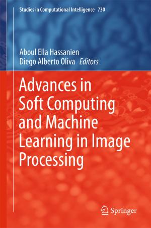 Cover of the book Advances in Soft Computing and Machine Learning in Image Processing by Ahmet Gürses, Metin Açıkyıldız, Kübra Güneş, M. Sadi Gürses