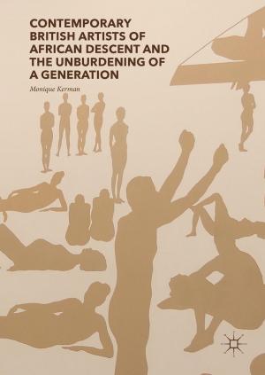 Cover of the book Contemporary British Artists of African Descent and the Unburdening of a Generation by Anne Elise Creamer, Bin Gao