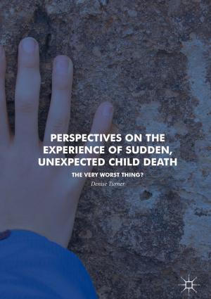 Cover of the book Perspectives on the Experience of Sudden, Unexpected Child Death by Daniel R. A. Schallmo, Christopher A. Williams