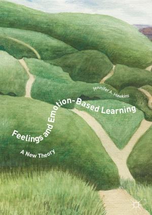 Cover of the book Feelings and Emotion-Based Learning by Liette Vasseur, Mary J. Thornbush, Steve Plante