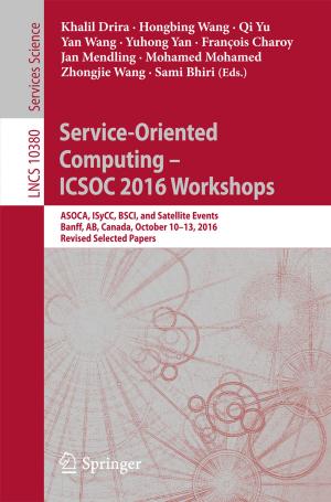 Cover of the book Service-Oriented Computing – ICSOC 2016 Workshops by Dhivya Nagaraj, Siddhartha Duggirala, Anupama Raman, Pethuru Raj