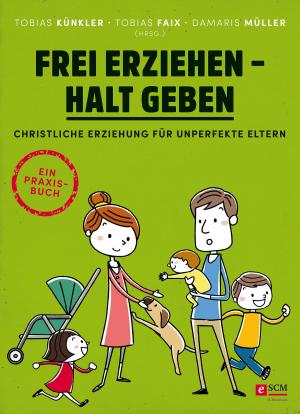 Cover of the book Frei erziehen - Halt geben by Christoph Schrodt