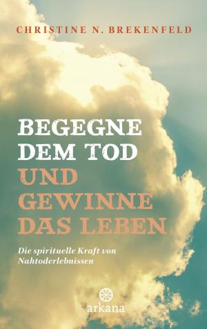 Cover of the book Begegne dem Tod und gewinne das Leben by Eva-Maria Zurhorst, Wolfram Zurhorst