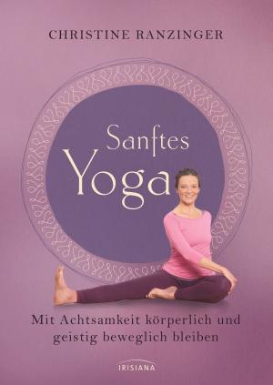 Cover of the book Sanftes Yoga by Deepak Chopra, Menas Kafatos