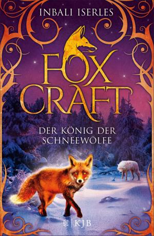 Cover of the book Foxcraft – Der König der Schneewölfe by Anne C. Voorhoeve