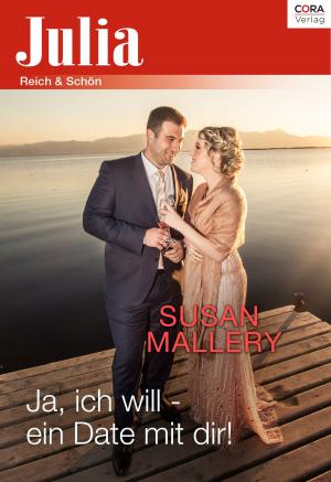 Cover of the book Ja, ich will - ein Date mit dir! by Sandra Marton