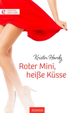 Cover of the book Roter Mini, heiße Küsse by Stephanie Bond
