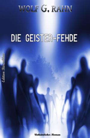 Cover of the book Die Geister-Fehde by Wolf G. Rahn