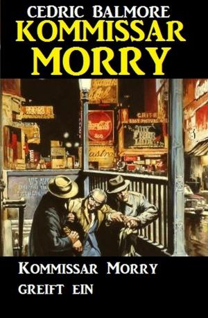 Cover of the book Kommissar Morry greift ein by Horst Weymar Hübner