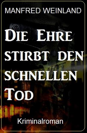Cover of the book Die Ehre stirbt den schnellen Tod - Kriminalroman by A. F. Morland, Alfred Bekker
