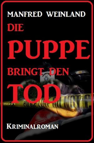 Cover of the book Die Puppe bringt den Tod - Kriminalroman by Alfred Bekker