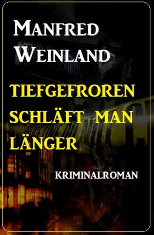 Cover of the book Tiefgefroren schläft man länger - Kriminalroman by Larry Lash