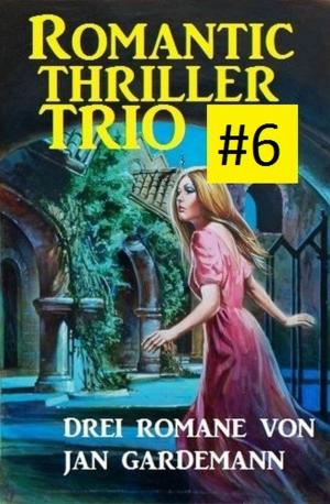 Cover of the book Romantic Thriller Trio #6 - Drei Romane by Wolf G. Rahn