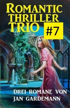 Cover of the book Romantic Thriller Trio #7 - Drei Romane by Wilfried A. Hary