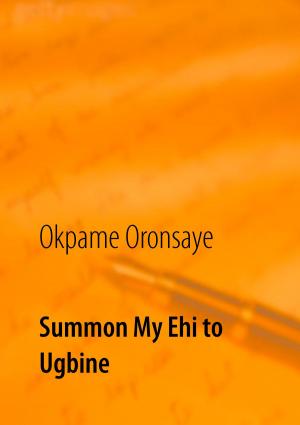 Cover of the book Summon My Ehi to Ugbine by Wolfgang Kirchner