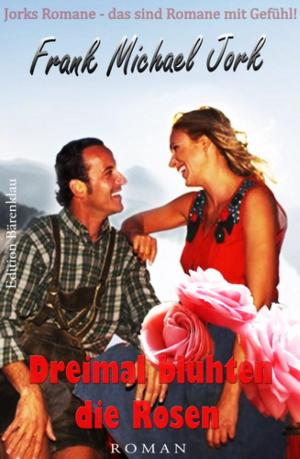 Cover of the book Dreimal blühten die Rosen by Ani Bolton