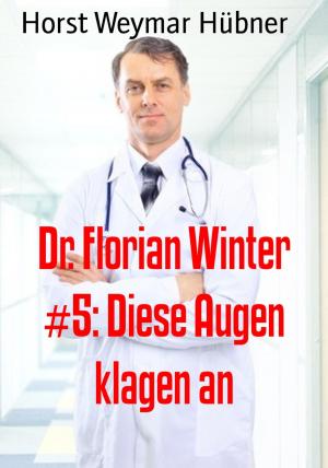 Cover of the book Dr. Florian Winter #5: Diese Augen klagen an by Ulrich R. Rohmer
