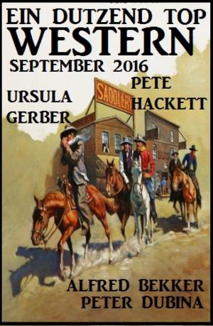 Cover of the book Ein Dutzend Top Western September 2016 by Alfred J. Schindler