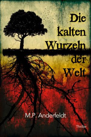 Cover of the book Die kalten Wurzeln der Welt by Jesse K. Robert