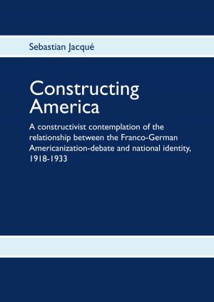 Cover of the book Constructing America by Wiebke Hilgers-Weber