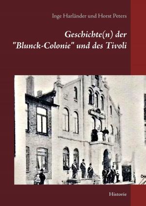Cover of the book Geschichte(n) der "Blunck-Colonie" und des Tivoli in Heide by Julius Wolff