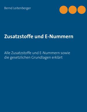 Cover of the book Zusatzstoffe und E-Nummern by Atlant Bieri, Arin Bieri, Nungning Bieri