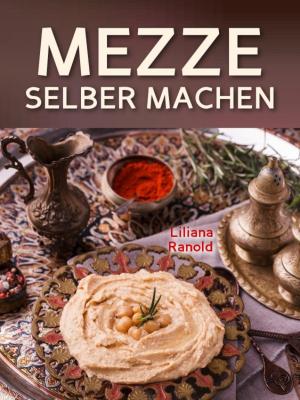 Cover of the book Libanesische Küche: MEZZE SCHNELL UND EINFACH SELBER MACHEN! Authentische libanesische Küche (libanesische Vorspeisen) ganz einfach erklärt by Dora Abeijon