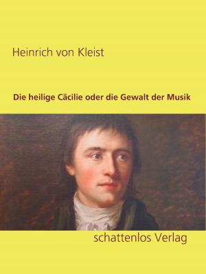 Cover of the book Die heilige Cäcilie oder die Gewalt der Musik by Elisabeth Rainer, Christian Rainer
