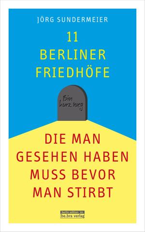 Cover of 11 Berliner Friedhöfe, die man gesehen haben muss, bevor man stirbt