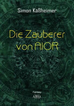 Cover of the book Die Zauberer von AIOR by Andreas Geist