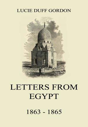 Cover of the book Letters From Egypt, 1863 - 1865 by John Christopher Pepusch, John Gay
