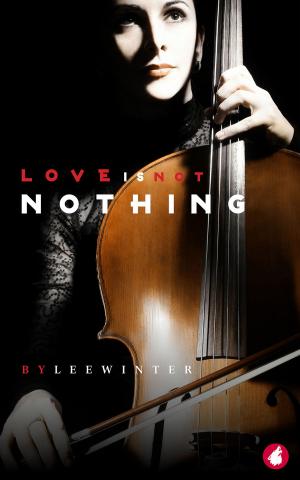 Cover of the book Love is Not Nothing by Lois Cloarec Hart