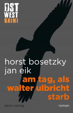 Cover of the book Am Tag, als Walter Ulbricht starb by Franziska Steinhauer