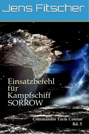 Cover of the book Einsatzbefehl für Kampfschiff SORROW by Jens F. Simon