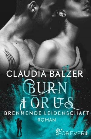 Cover of the book Burn for Us - Brennende Leidenschaft by Claudia Balzer
