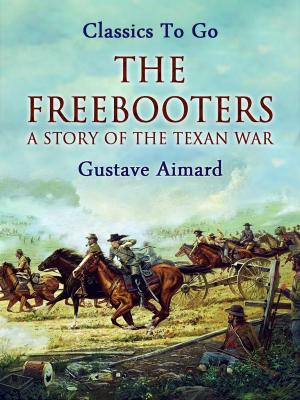 Cover of the book The Freebooters: A Story of the Texan War by Edgar Allan Poe