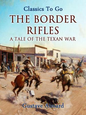 Book cover of The Border Rifles: A Tale of the Texan War